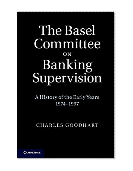Book Cover The Basel Committee on Banking Supervision: A History of the Early Years 1974-1997