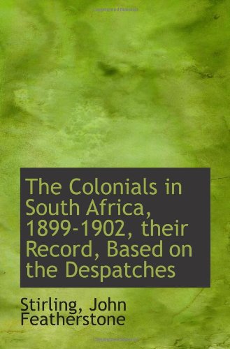 Book Cover The Colonials in South Africa, 1899-1902, their Record, Based on the Despatches