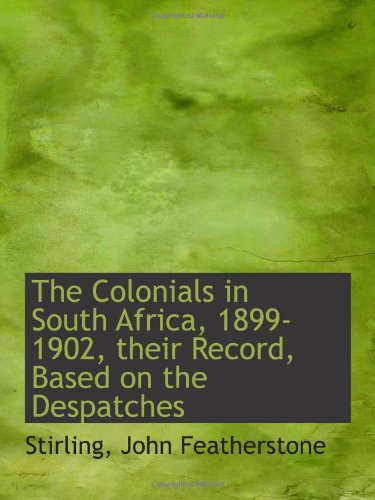 Book Cover The Colonials in South Africa, 1899-1902, their Record, Based on the Despatches