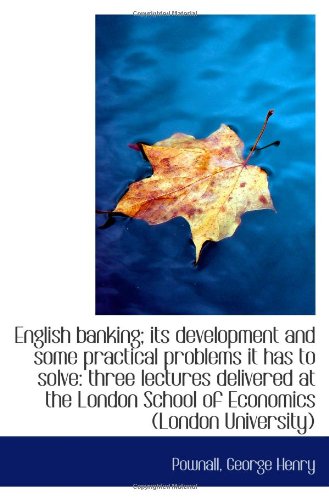 Book Cover English banking; its development and some practical problems it has to solve: three lectures deliver