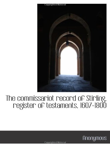 Book Cover The commissariot record of Stirling, register of testaments, 1607-1800