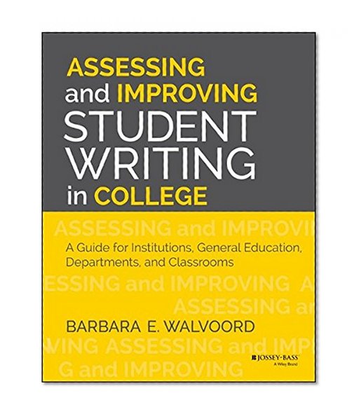 Book Cover Assessing and Improving Student Writing in College: A Guide for Institutions, General Education, Departments, and Classrooms