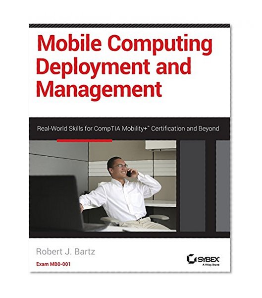 Book Cover Mobile Computing Deployment and Management: Real World Skills for CompTIA Mobility+ Certification and Beyond