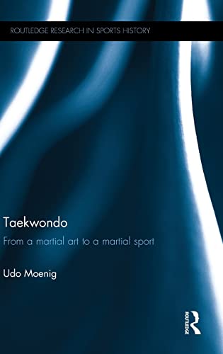 Book Cover Taekwondo: From a Martial Art to a Martial Sport (Routledge Research in Sports History)