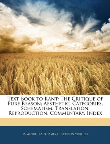Book Cover Text-Book to Kant: The Critique of Pure Reason; Aesthetic, Categories, Schematism, Translation, Reproduction, Commentary, Index