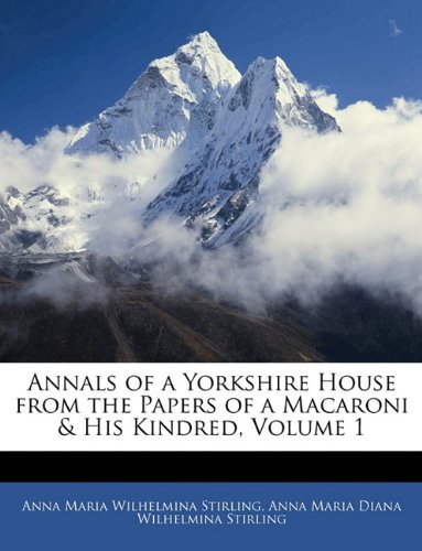 Book Cover Annals of a Yorkshire House from the Papers of a Macaroni & His Kindred, Volume 1