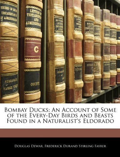 Book Cover Bombay Ducks: An Account of Some of the Every-Day Birds and Beasts Found in a Naturalist's Eldorado