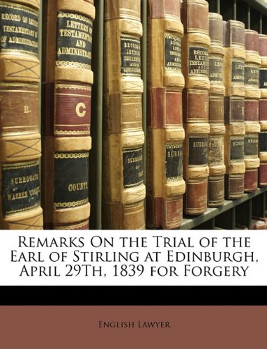 Book Cover Remarks On the Trial of the Earl of Stirling at Edinburgh, April 29Th, 1839 for Forgery
