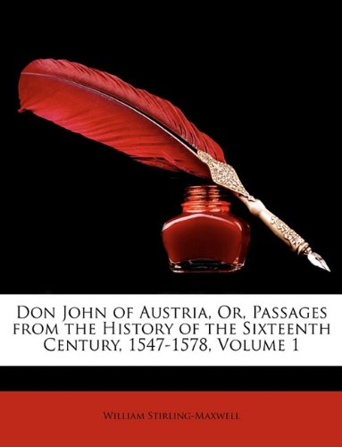 Book Cover Don John of Austria, Or, Passages from the History of the Sixteenth Century, 1547-1578, Volume 1