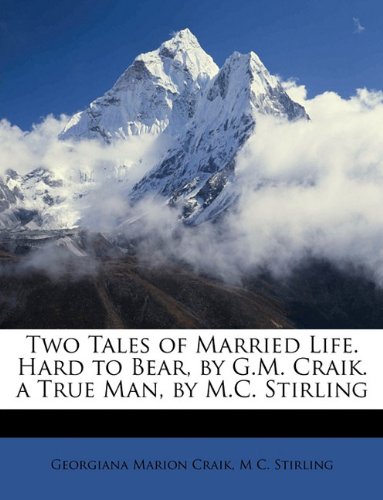 Book Cover Two Tales of Married Life. Hard to Bear, by G.M. Craik. a True Man, by M.C. Stirling