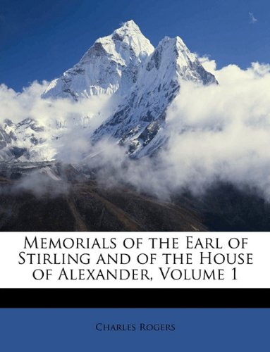 Book Cover Memorials of the Earl of Stirling and of the House of Alexander, Volume 1