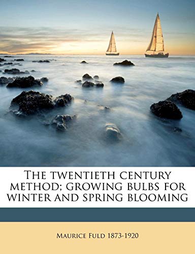 Book Cover The twentieth century method; growing bulbs for winter and spring blooming