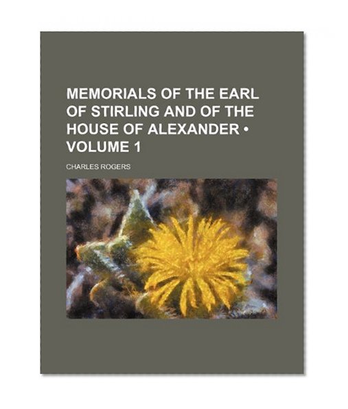 Book Cover Memorials of the Earl of Stirling and of the House of Alexander (Volume 1)
