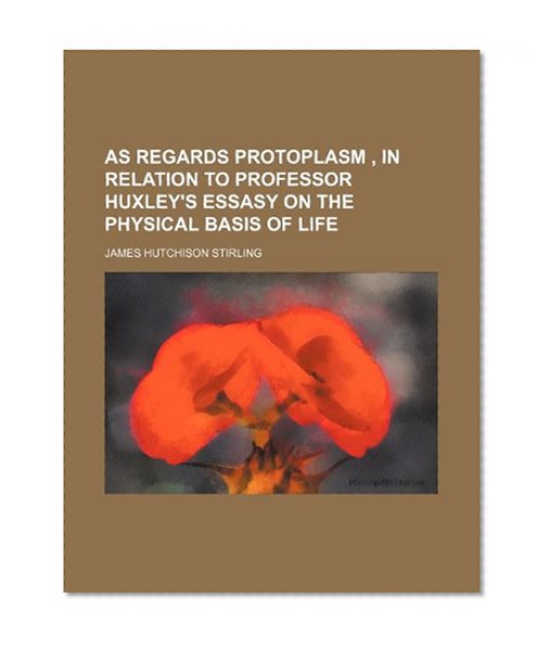 Book Cover As Regards Protoplasm , in Relation to Professor Huxley's Essasy on the Physical Basis of Life