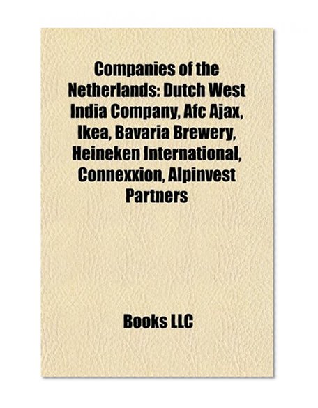 Book Cover Companies of the Netherlands: Dutch West India Company, AFC Ajax, Bavaria Brewery, Heineken International, TomTom, AlpInvest Partners