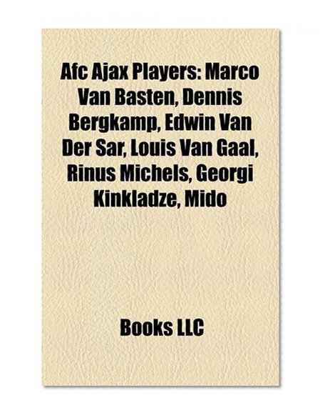 Book Cover AFC Ajax players: Marco van Basten, Dennis Bergkamp, Edwin van der Sar, Louis van Gaal, Rinus Michels, Georgi Kinkladze, Mido