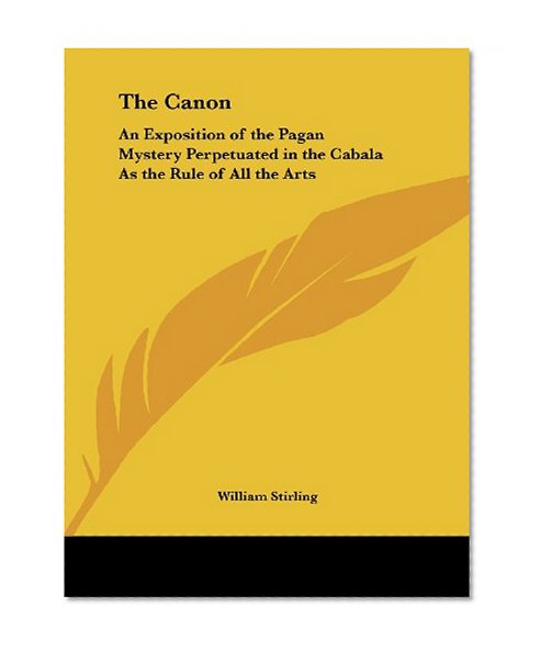 Book Cover The Canon: An Exposition of the Pagan Mystery Perpetuated in the Cabala As the Rule of All the Arts