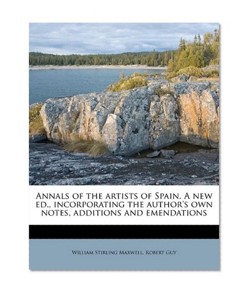 Book Cover Annals of the artists of Spain. A new ed., incorporating the author's own notes, additions and emendations