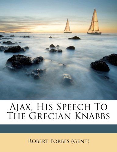 Book Cover Ajax, His Speech To The Grecian Knabbs