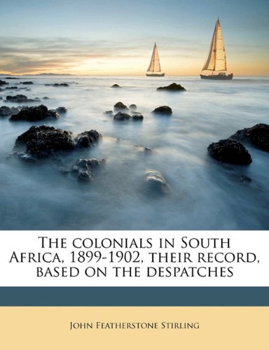 Book Cover The colonials in South Africa, 1899-1902, their record, based on the despatches