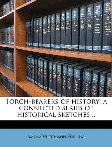 Book Cover Torch-bearers of history; a connected series of historical sketches ..
