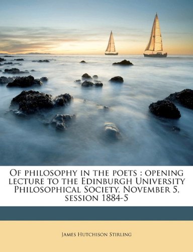 Book Cover Of philosophy in the poets: opening lecture to the Edinburgh University Philosophical Society, November 5, session 1884-5