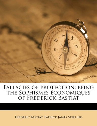 Book Cover Fallacies of protection; being the Sophismes Ã©conomiques of Frederick Bastiat