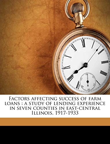 Book Cover Factors affecting success of farm loans: a study of lending experience in seven counties in east-central Illinois, 1917-1933