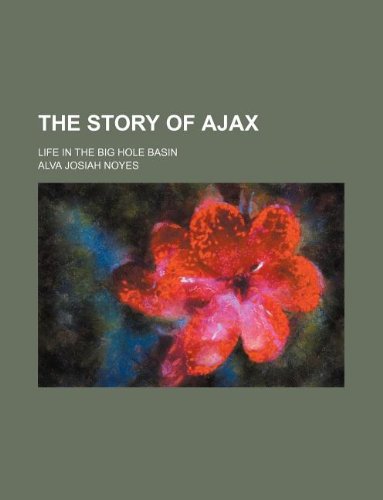 Book Cover The Story of Ajax; Life in the Big Hole Basin