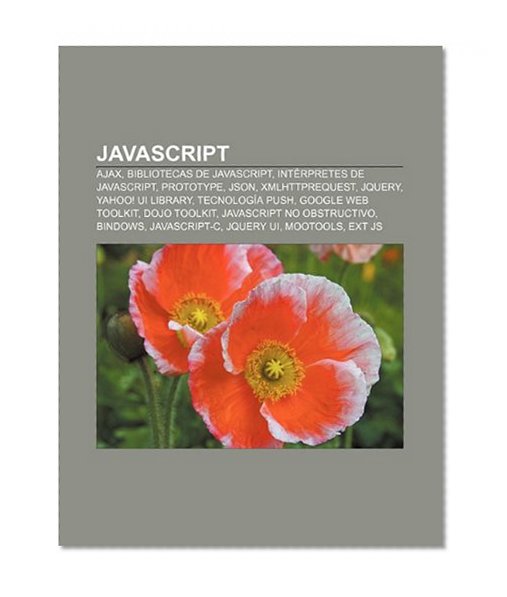 Book Cover JavaScript: AJAX, Bibliotecas de JavaScript, IntÃ©rpretes de JavaScript, Prototype, JSON, XMLHttpRequest, JQuery, Yahoo! UI Library (Spanish Edition)