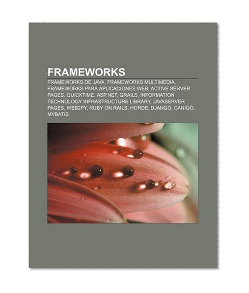 Book Cover Frameworks: Frameworks de Java, Frameworks multimedia, Frameworks para aplicaciones web, Active Server Pages, QuickTime, ASP.NET, Grails (Spanish Edition)