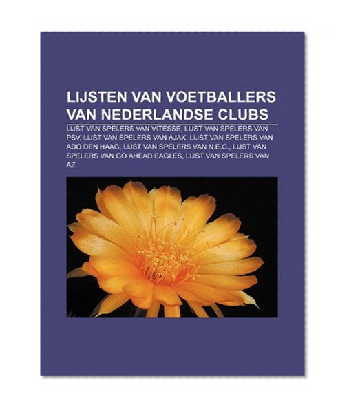 Book Cover Lijsten van voetballers van Nederlandse clubs: Lijst van spelers van Vitesse, Lijst van spelers van PSV, Lijst van spelers van Ajax (Dutch Edition)