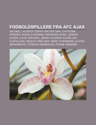 Book Cover Fodboldspillere fra AFC Ajax: Michael Laudrup, Edwin van der Sar, Christian Eriksen, Ronald Koeman, Nwankwo Kanu, Jesper Olsen, Louis van Gaal (Danish Edition)