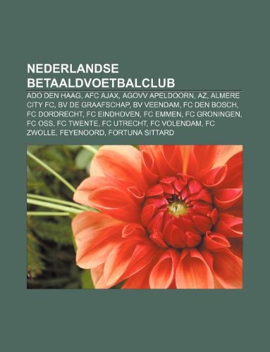 Book Cover Nederlandse betaaldvoetbalclub: ADO Den Haag, AFC Ajax, AGOVV Apeldoorn, AZ, Almere City FC, BV De Graafschap, BV Veendam, FC Den Bosch (Dutch Edition)