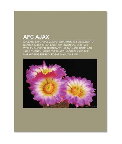 Book Cover AFC Ajax: Spelare i AFC Ajax, Zlatan Ibrahimovi, Luis Alberto SuÃ¡rez, Mido, Brian Laudrup, Edwin van der Sar, Wesley Sneijder, Ryan Babel (Swedish Edition)