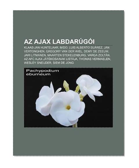 Book Cover Az Ajax labdarÃºgÃ³i: Klaas-Jan Huntelaar, Mido, Luis Alberto SuÃ¡rez, Jan Vertonghen, Gregory van der Wiel, Demy de Zeeuw, Jari Litmanen (Hungarian Edition)