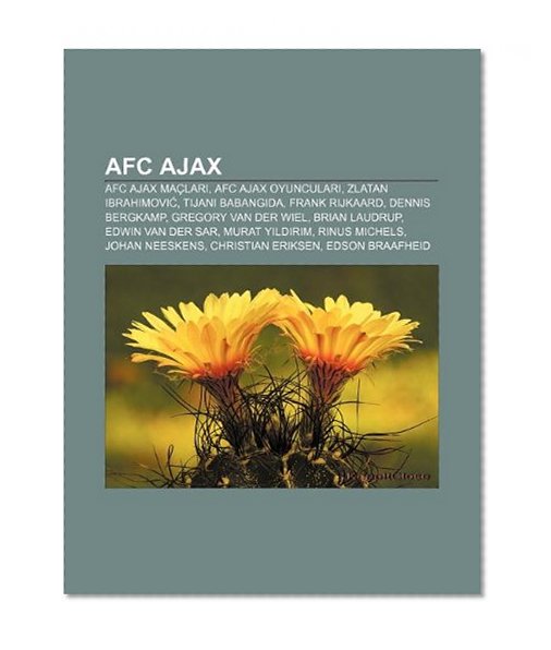 Book Cover AFC Ajax: AFC Ajax maÃ§lar, AFC Ajax oyuncular, Zlatan Ibrahimovi, Tijani Babangida, Frank Rijkaard, Dennis Bergkamp, Gregory van der Wiel (Turkish Edition)
