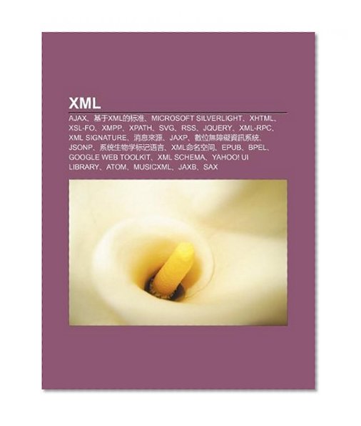Book Cover Xml: Ajax, J YÃºxml De Bio Zhn, Microsoft Silverlight, Xhtml, Xsl-Fo, Xmpp, Xpath, Svg, Rss, Jquery, Xml-Rpc, Xml Signature, Xio Xi LÃ¡i YuÃ¡n (Chinese Edition)