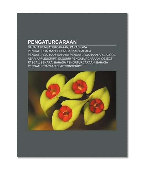 Book Cover Pengaturcaraan: Bahasa pengaturcaraan, Paradigma pengaturcaraan, Pelaksanaan bahasa pengaturcaraan, Bahasa pengaturcaraan APL, ALGOL, ABAP (Malay Edition)