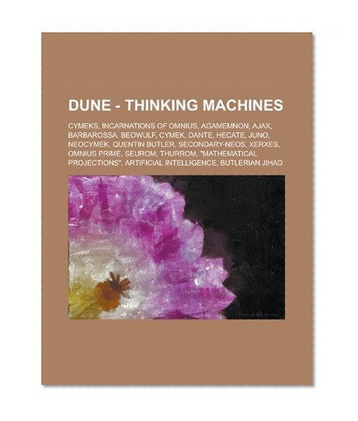 Book Cover Dune - Thinking Machines: Cymeks, Incarnations of Omnius, Agamemnon, Ajax, Barbarossa, Beowulf, Cymek, Dante, Hecate, Juno, Neocymek, Quentin Butler, ... projections