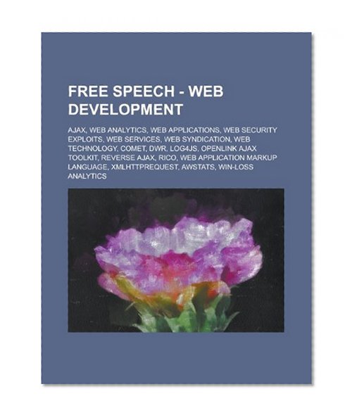 Book Cover Free Speech - Web development: Ajax, Web analytics, Web applications, Web security exploits, Web services, Web syndication, Web technology, Comet, ... Markup Language, XMLHttpRequest, AWStats,