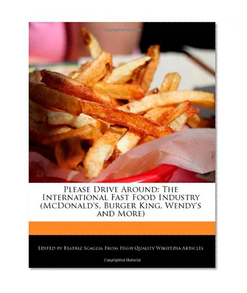 Book Cover Please Drive Around: The International Fast Food Industry (McDonald's, Burger King, Wendy's and More)