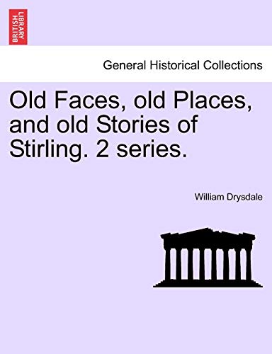 Book Cover Old Faces, old Places, and old Stories of Stirling. 2 series.