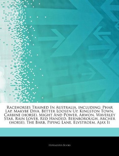 Book Cover Racehorses Trained In Australia, including: Phar Lap, Makybe Diva, Better Loosen Up, Kingston Town, Carbine (horse), Might And Power, Arwon, Waverley ... The Barb, Piping Lane, Elvstroem, Ajax Ii