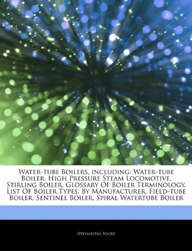 Book Cover Water-tube Boilers, including: Water-tube Boiler, High Pressure Steam Locomotive, Stirling Boiler, Glossary Of Boiler Terminology, List Of Boiler ... Sentinel Boiler, Spiral Watertube Boiler