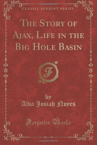 Book Cover The Story of Ajax, Life in the Big Hole Basin (Classic Reprint)