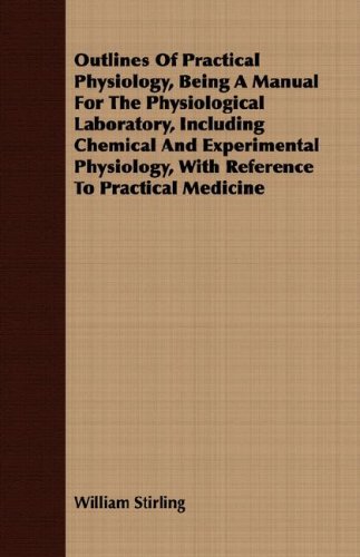 Book Cover Outlines Of Practical Physiology, Being A Manual For The Physiological Laboratory, Including Chemical And Experimental Physiology, With Reference To Practical Medicine