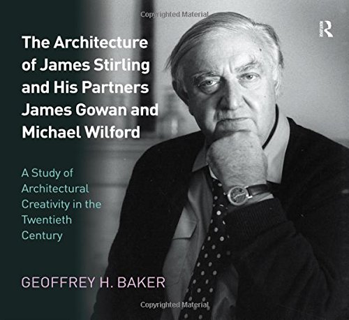 Book Cover The Architecture of James Stirling and His Partners James Gowan and Michael Wilford: A Study of Architectural Creativity in the Twentieth Century