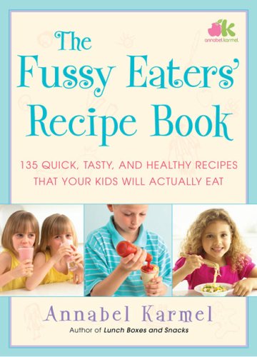 Book Cover The Fussy Eaters' Recipe Book: 135 Quick, Tasty and Healthy Recipes that Your Kids Will Actually Eat