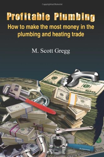 Book Cover Profitable Plumbing: How to make the most money in the plumbing and heating trade